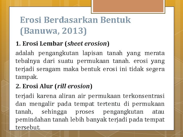 Erosi Berdasarkan Bentuk (Banuwa, 2013) 1. Erosi Lembar (sheet erosion) adalah pengangkutan lapisan tanah