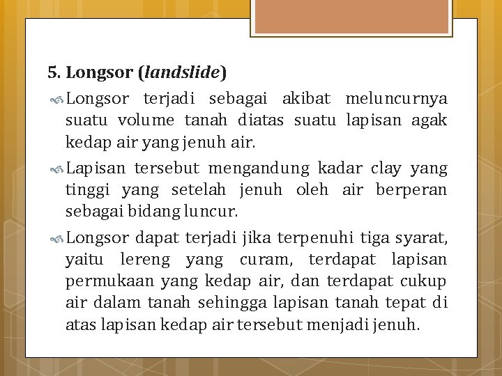 5. Longsor (landslide) Longsor terjadi sebagai akibat meluncurnya suatu volume tanah diatas suatu lapisan