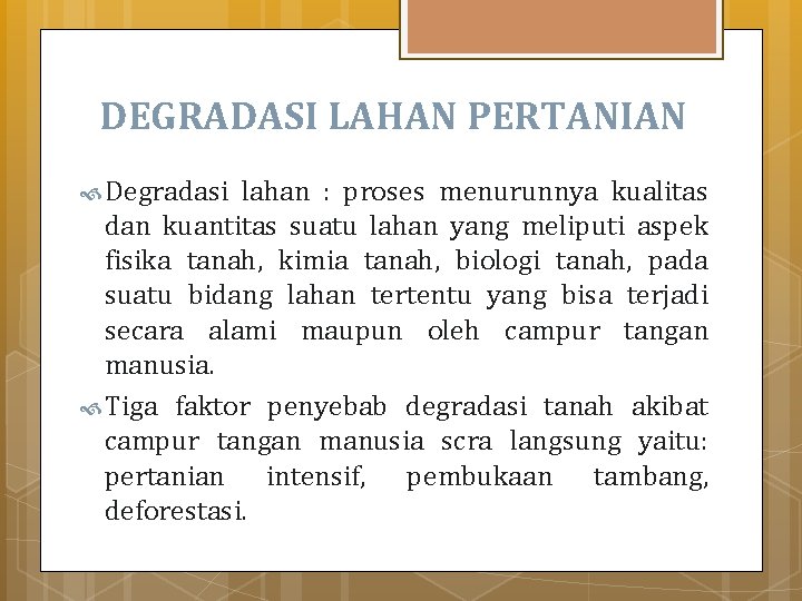 DEGRADASI LAHAN PERTANIAN Degradasi lahan : proses menurunnya kualitas dan kuantitas suatu lahan yang