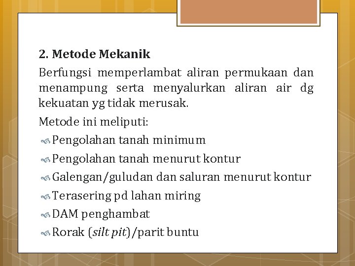 2. Metode Mekanik Berfungsi memperlambat aliran permukaan dan menampung serta menyalurkan aliran air dg