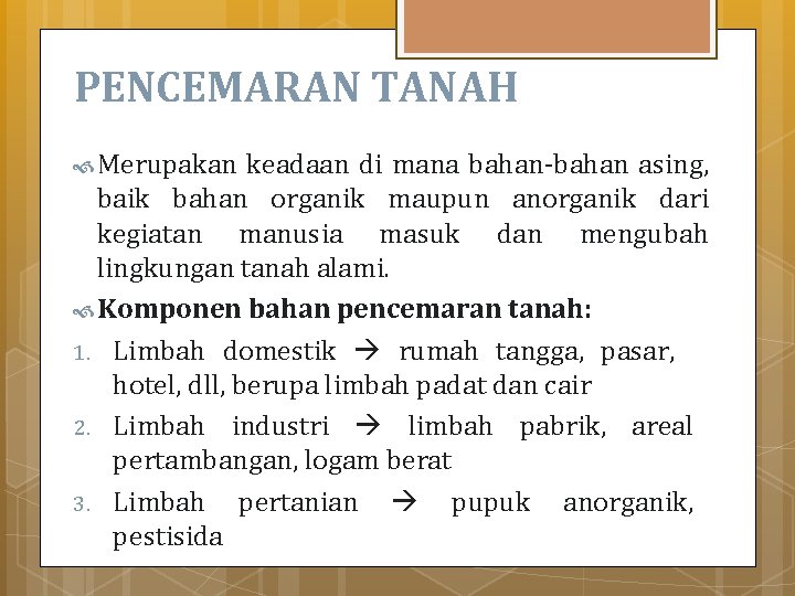 PENCEMARAN TANAH Merupakan keadaan di mana bahan-bahan asing, baik bahan organik maupun anorganik dari