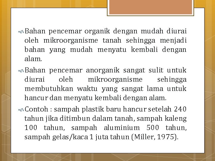  Bahan pencemar organik dengan mudah diurai oleh mikroorganisme tanah sehingga menjadi bahan yang