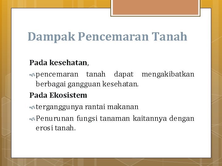 Dampak Pencemaran Tanah Pada kesehatan, pencemaran tanah dapat mengakibatkan berbagai gangguan kesehatan. Pada Ekosistem