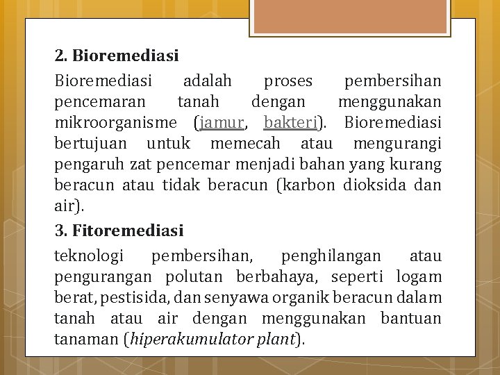 2. Bioremediasi adalah proses pembersihan pencemaran tanah dengan menggunakan mikroorganisme (jamur, bakteri). Bioremediasi bertujuan