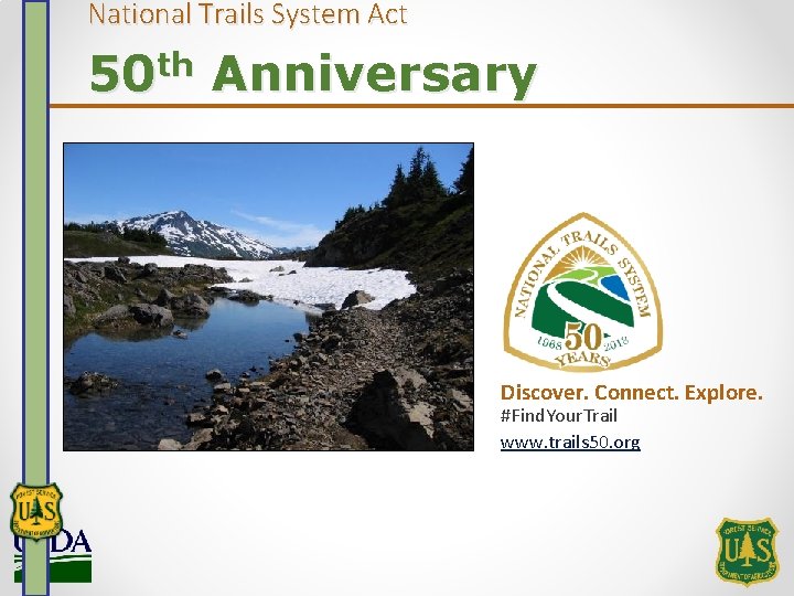 National Trails System Act 50 th Anniversary Discover. Connect. Explore. #Find. Your. Trail www.
