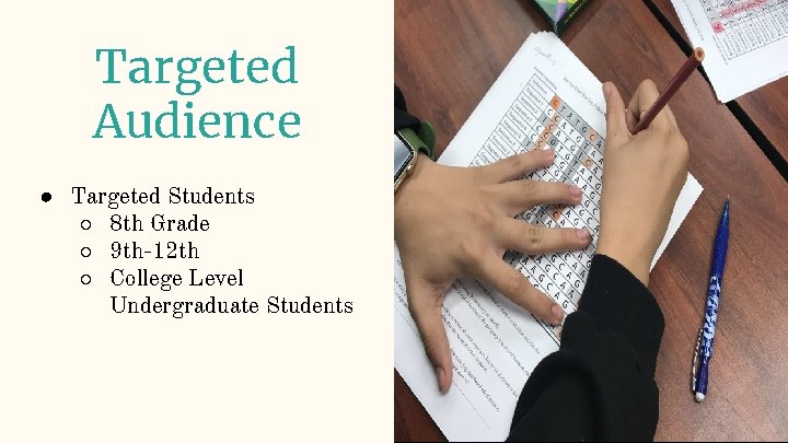 Targeted Audience ● Targeted Students ○ 8 th Grade ○ 9 th-12 th ○