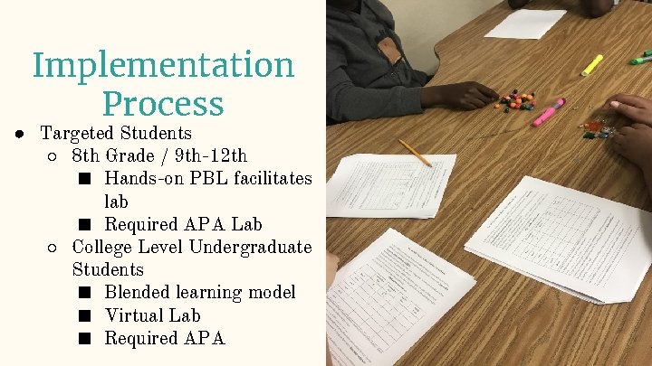 Implementation Process ● Targeted Students ○ 8 th Grade / 9 th-12 th ■