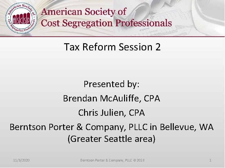 Tax Reform Session 2 Presented by: Brendan Mc. Auliffe, CPA Chris Julien, CPA Berntson