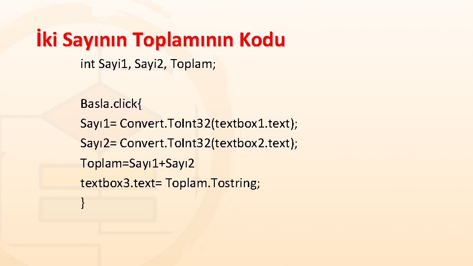 İki Sayının Toplamının Kodu int Sayi 1, Sayi 2, Toplam; Basla. click{ Sayı 1= İki Sayının Toplamının Kodu int Sayi 1, Sayi 2, Toplam; Basla. click{ Sayı 1=