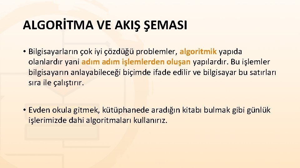 ALGORİTMA VE AKIŞ ŞEMASI • Bilgisayarların çok iyi çözdüğü problemler, algoritmik yapıda olanlardır yani ALGORİTMA VE AKIŞ ŞEMASI • Bilgisayarların çok iyi çözdüğü problemler, algoritmik yapıda olanlardır yani
