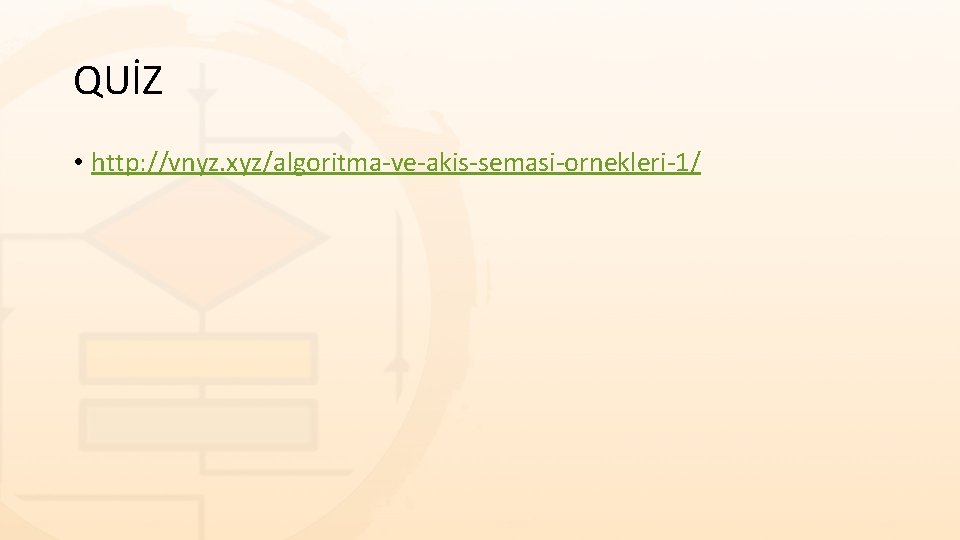 QUİZ • http: //vnyz. xyz/algoritma-ve-akis-semasi-ornekleri-1/ QUİZ • http: //vnyz. xyz/algoritma-ve-akis-semasi-ornekleri-1/