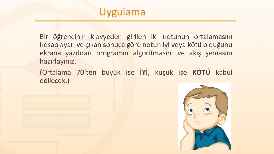 Uygulama Bir öğrencinin klavyeden girilen iki notunun ortalamasını hesaplayan ve çıkan sonuca göre notun Uygulama Bir öğrencinin klavyeden girilen iki notunun ortalamasını hesaplayan ve çıkan sonuca göre notun