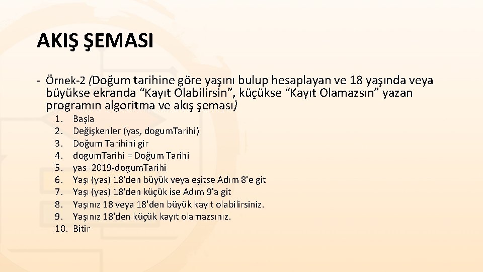 AKIŞ ŞEMASI - Örnek-2 (Doğum tarihine göre yaşını bulup hesaplayan ve 18 yaşında veya AKIŞ ŞEMASI - Örnek-2 (Doğum tarihine göre yaşını bulup hesaplayan ve 18 yaşında veya