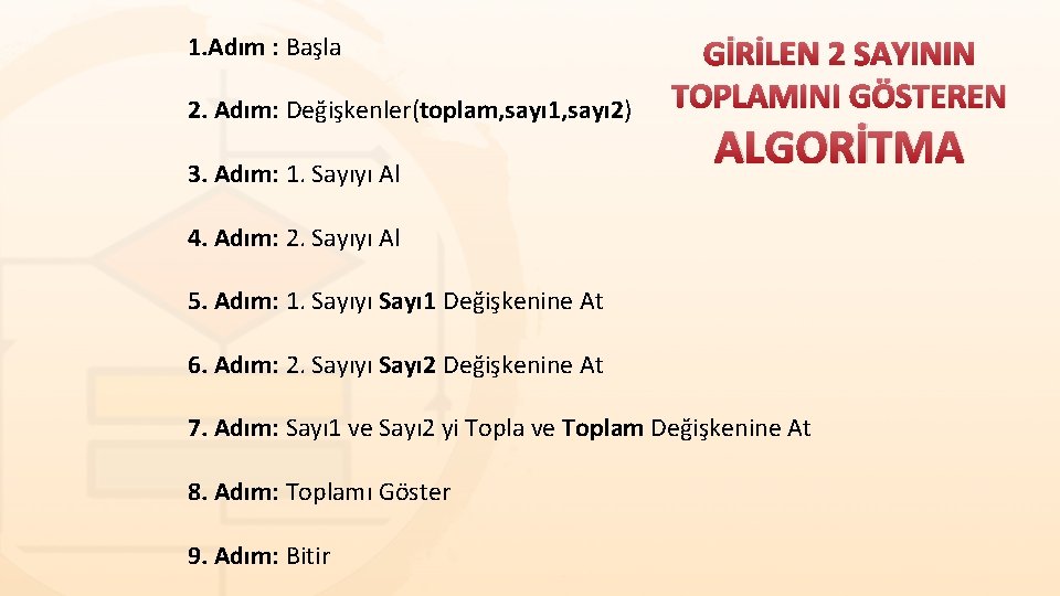 1. Adım : Başla 2. Adım: Değişkenler(toplam, sayı 1, sayı 2) 3. Adım: 1. 1. Adım : Başla 2. Adım: Değişkenler(toplam, sayı 1, sayı 2) 3. Adım: 1.