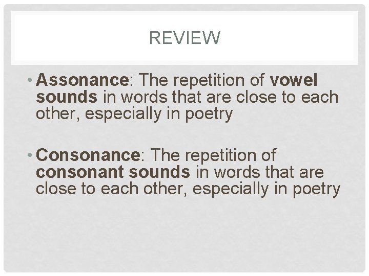 REVIEW • Assonance: The repetition of vowel sounds in words that are close to