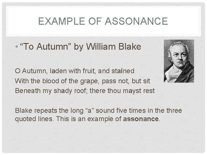 EXAMPLE OF ASSONANCE • “To Autumn” by William Blake O Autumn, laden with fruit,