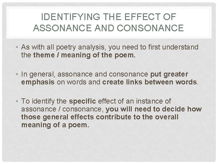 IDENTIFYING THE EFFECT OF ASSONANCE AND CONSONANCE • As with all poetry analysis, you