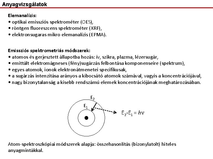 Anyagvizsgálatok Elemanalízis: • optikai emissziós spektrométer (OES), • röntgen fluoreszcens spektrométer (XRF), • elektronsugaras