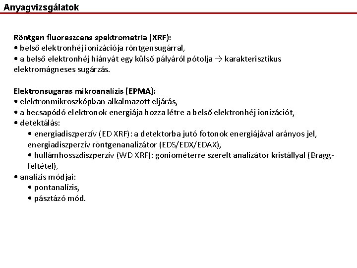 Anyagvizsgálatok Röntgen fluoreszcens spektrometria (XRF): • belső elektronhéj ionizációja röntgensugárral, • a belső elektronhéj