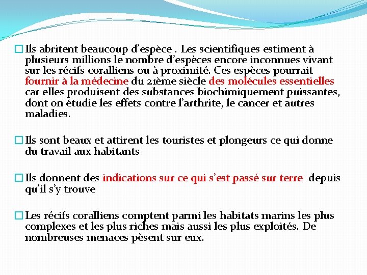 �Ils abritent beaucoup d’espèce. Les scientifiques estiment à plusieurs millions le nombre d’espèces encore