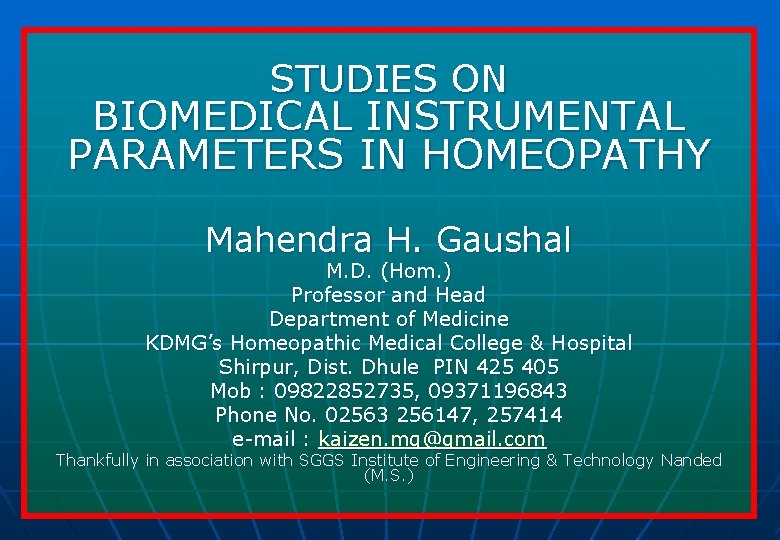 STUDIES ON BIOMEDICAL INSTRUMENTAL PARAMETERS IN HOMEOPATHY Mahendra H. Gaushal M. D. (Hom. )