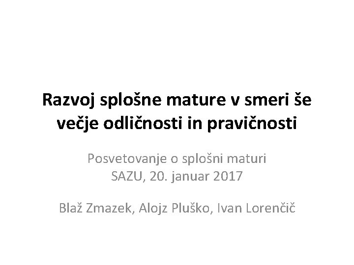 Razvoj splošne mature v smeri še večje odličnosti in pravičnosti Posvetovanje o splošni maturi