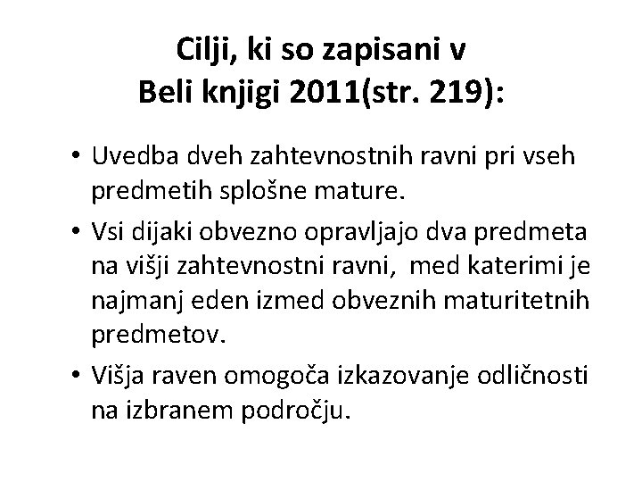 Cilji, ki so zapisani v Beli knjigi 2011(str. 219): • Uvedba dveh zahtevnostnih ravni