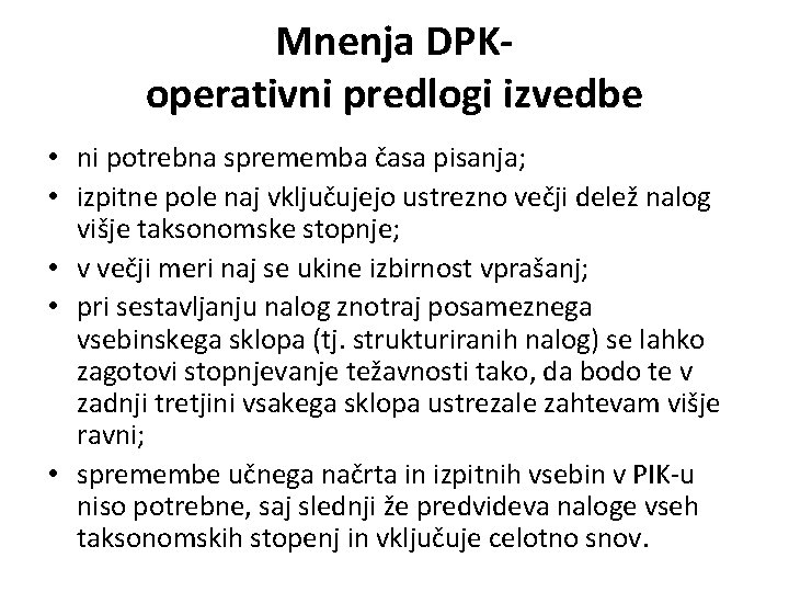 Mnenja DPK- operativni predlogi izvedbe • ni potrebna sprememba časa pisanja; • izpitne pole