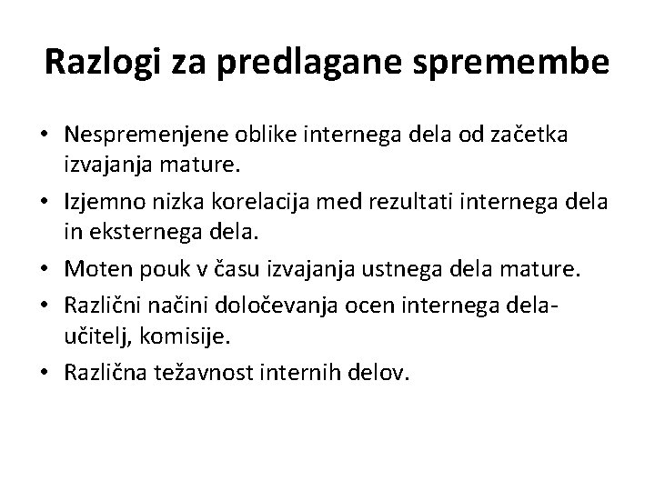 Razlogi za predlagane spremembe • Nespremenjene oblike internega dela od začetka izvajanja mature. •