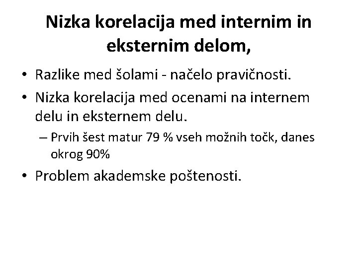 Nizka korelacija med internim in eksternim delom, • Razlike med šolami - načelo pravičnosti.