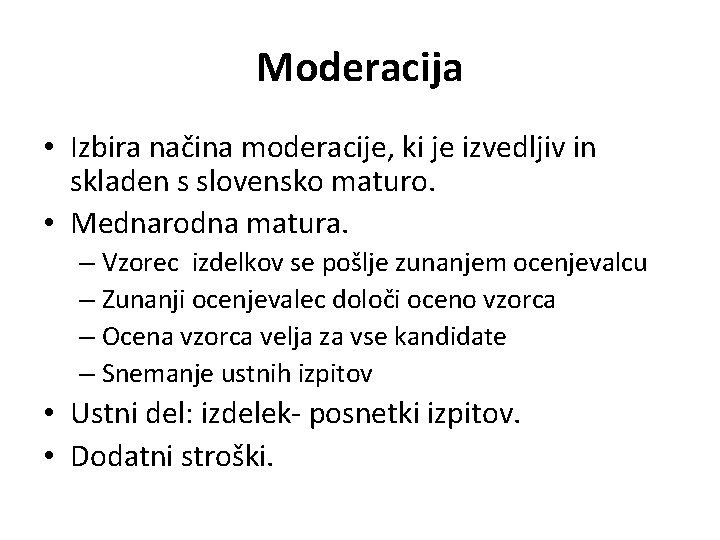 Moderacija • Izbira načina moderacije, ki je izvedljiv in skladen s slovensko maturo. •