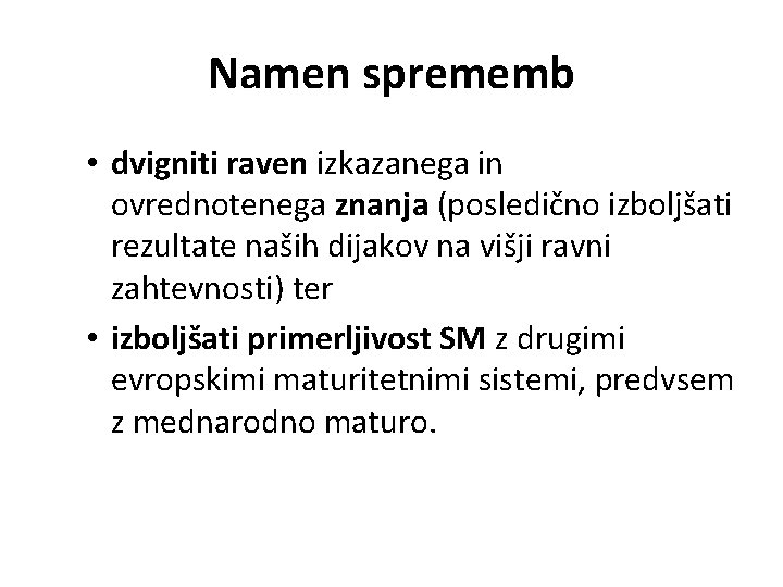 Namen sprememb • dvigniti raven izkazanega in ovrednotenega znanja (posledično izboljšati rezultate naših dijakov