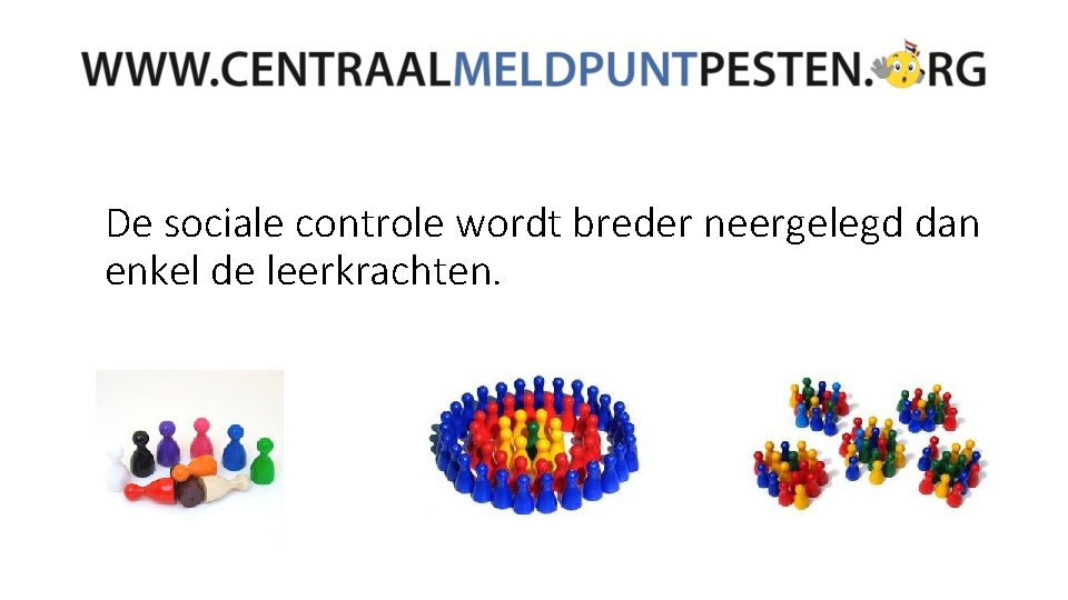 De sociale controle wordt breder neergelegd dan enkel de leerkrachten. 