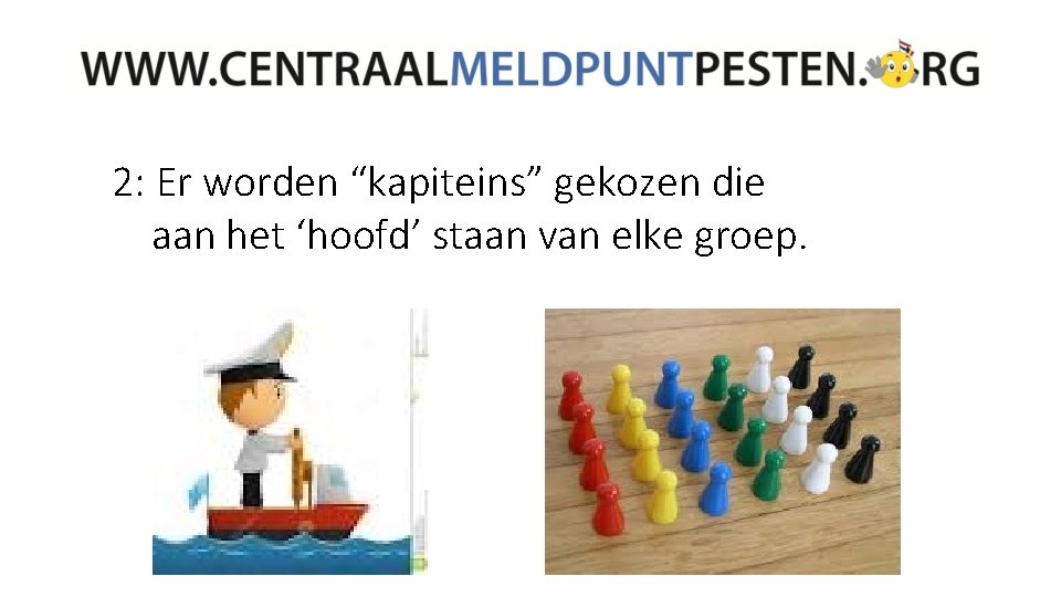 2: Er worden “kapiteins” gekozen die aan het ‘hoofd’ staan van elke groep. 