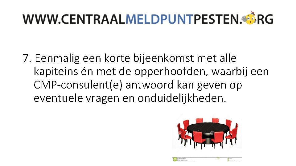 7. Eenmalig een korte bijeenkomst met alle kapiteins én met de opperhoofden, waarbij een