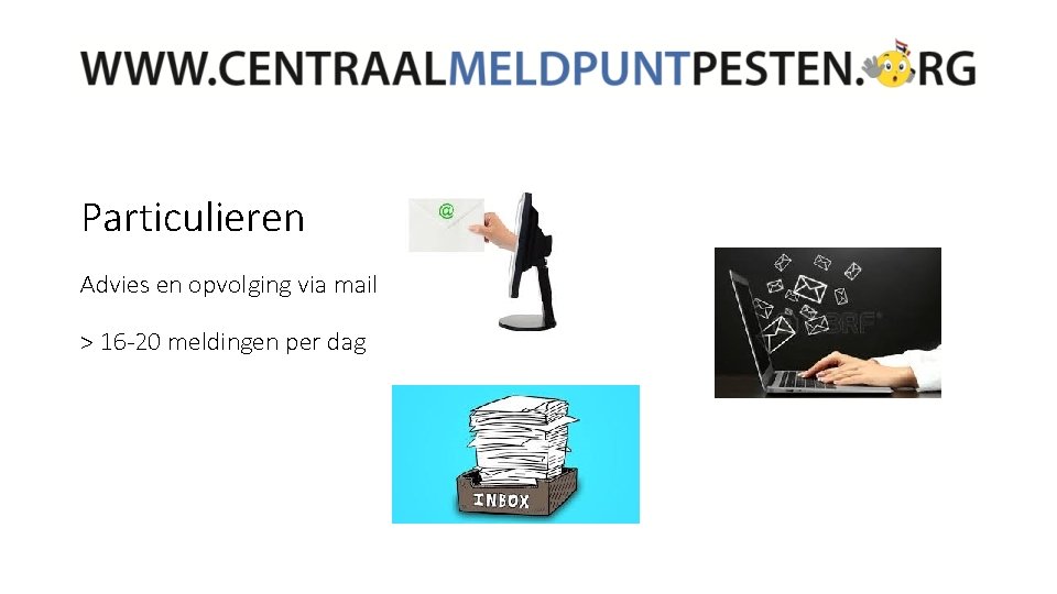 Particulieren Advies en opvolging via mail > 16 -20 meldingen per dag 