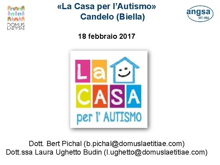  «La Casa per l’Autismo» Candelo (Biella) 18 febbraio 2017 Dott. Bert Pichal (b.