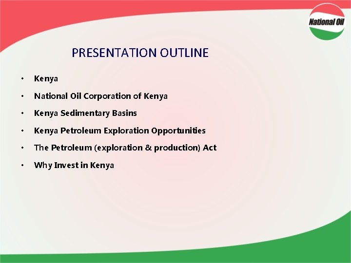 PRESENTATION OUTLINE • Kenya • National Oil Corporation of Kenya • Kenya Sedimentary Basins
