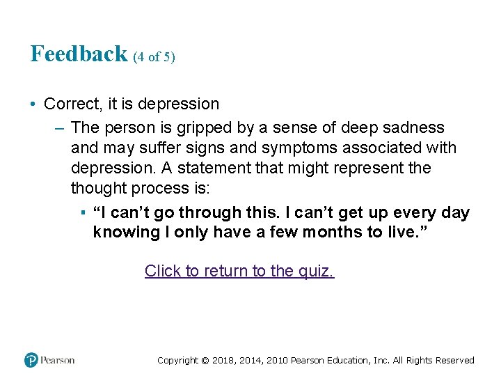Feedback (4 of 5) • Correct, it is depression – The person is gripped