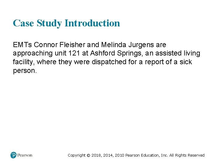 Case Study Introduction EMTs Connor Fleisher and Melinda Jurgens are approaching unit 121 at