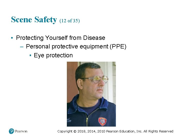 Scene Safety (12 of 35) • Protecting Yourself from Disease – Personal protective equipment