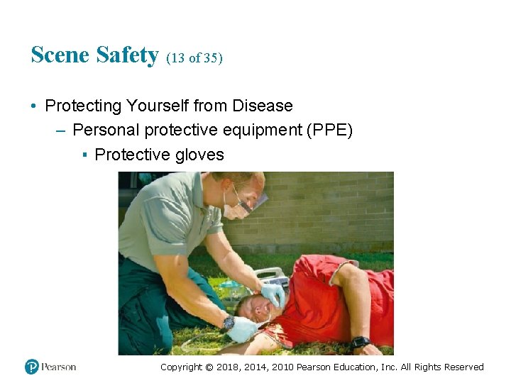 Scene Safety (13 of 35) • Protecting Yourself from Disease – Personal protective equipment