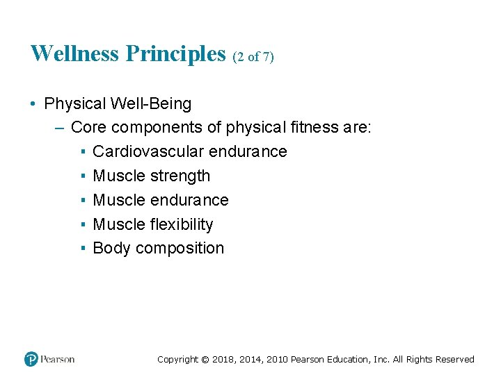 Wellness Principles (2 of 7) • Physical Well-Being – Core components of physical fitness