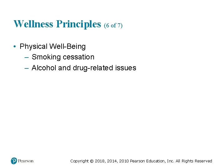 Wellness Principles (6 of 7) • Physical Well-Being – Smoking cessation – Alcohol and