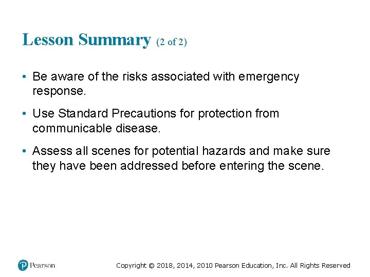 Lesson Summary (2 of 2) • Be aware of the risks associated with emergency