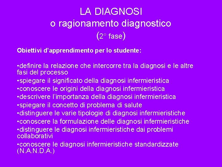 LA DIAGNOSI o ragionamento diagnostico (2° fase) Obiettivi d’apprendimento per lo studente: • definire