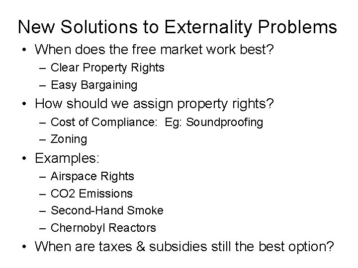 New Solutions to Externality Problems • When does the free market work best? –