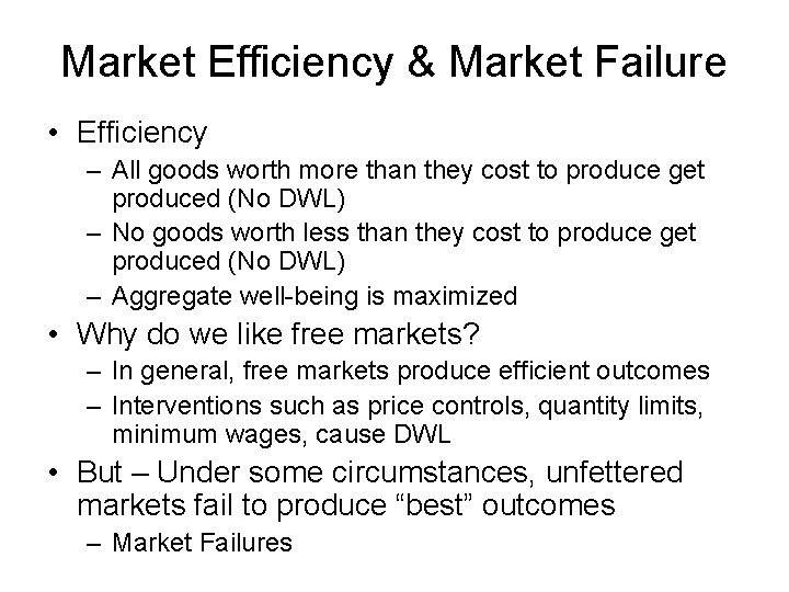 Market Efficiency & Market Failure • Efficiency – All goods worth more than they