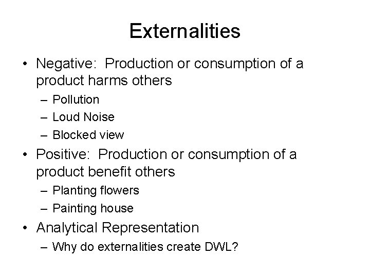 Externalities • Negative: Production or consumption of a product harms others – Pollution –