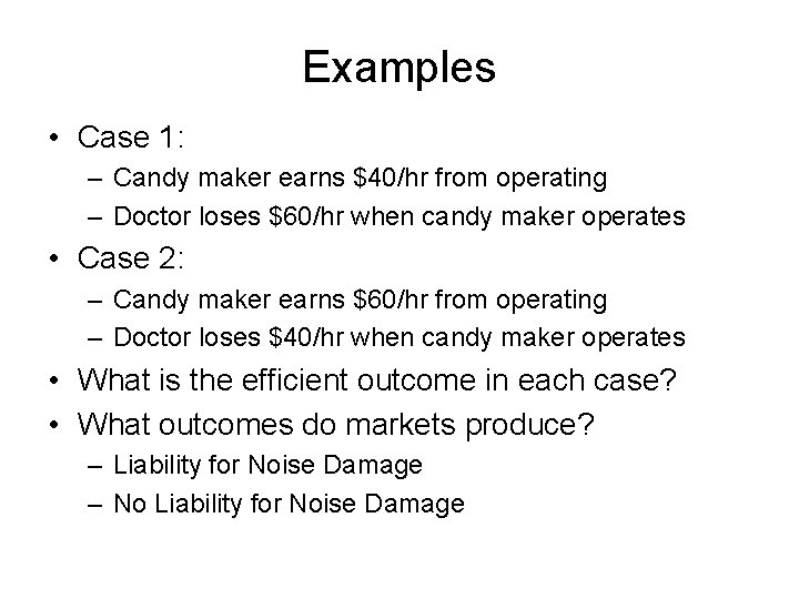 Examples • Case 1: – Candy maker earns $40/hr from operating – Doctor loses